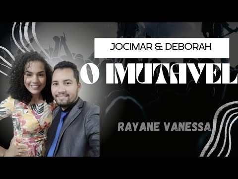 Jocimar e Deborah - @CantoraRayanneVanessa  O Imutável