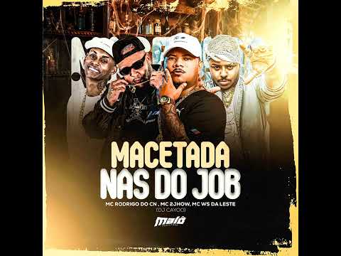 MACETADA NAS DO JOB - Mc Rodrigo do Cn, Mc 2jhow e Mc Ws da Leste (DJ CAYOO)