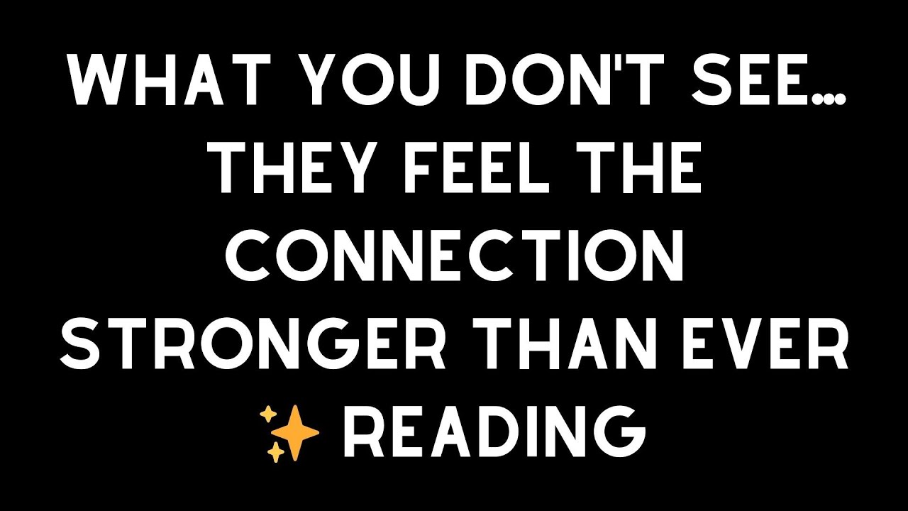 What You Don't See... They Feel The Connection Stronger Than Ever ✨ Reading