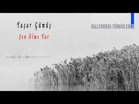 Yaşar Gümüş - Sen Ölme Yar [ Dillerdeki Türküler 3 ]