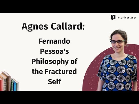 Agnes Callard: Fernando Pessoa's Philosophy of the Fractured Self