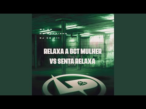 Relaxa a Bct Mulher Vs Senta Relaxa