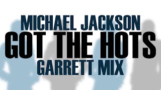 Michael Jackson - Got The Hots (Garrett Mix)