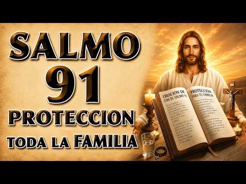 ORACIÓN DE PROTECCIÓN CON EL SALMO 91 PARA TODA LA FAMILIA