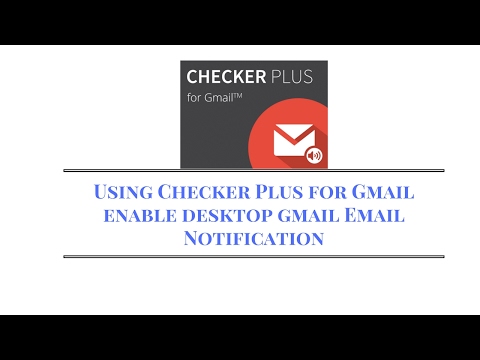 Using Checker Plus for Gmail enable desktop gmail Email Notification Video
