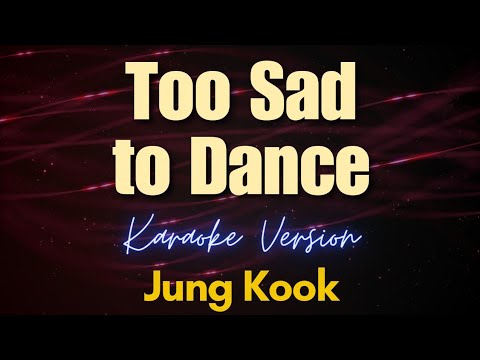 Jung Kook - Too Sad to Dance (Karaoke)