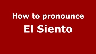 How to pronounce El Siento