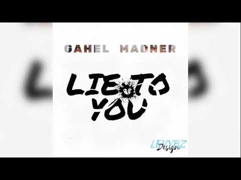Gahel ft Madner - Lie To You