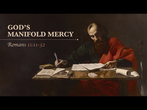 Ryan Kelly, "God's Manifold Mercy" - Romans 11:11-32
