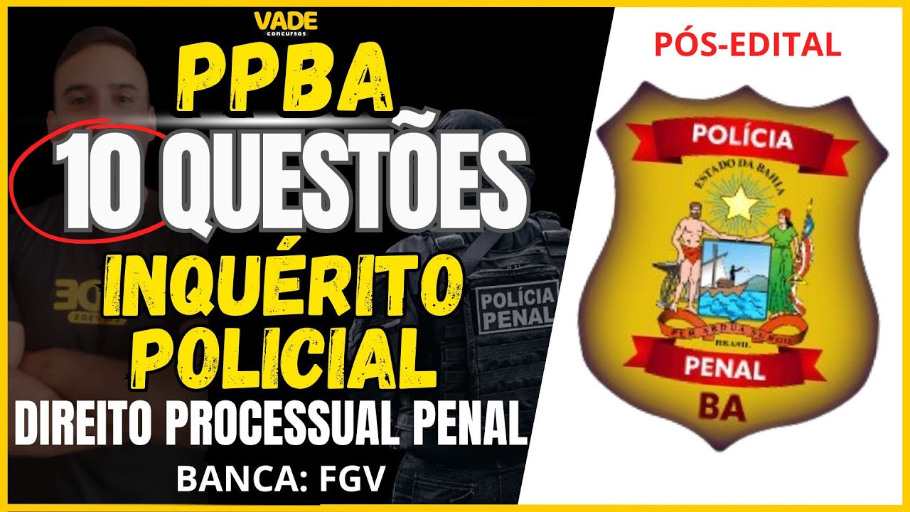 CONCURSO PPBA - INQUÉRITO POLICIAL  - 10 QUESTÕES - DIREITO PROCESSUAL PENAL - FGV