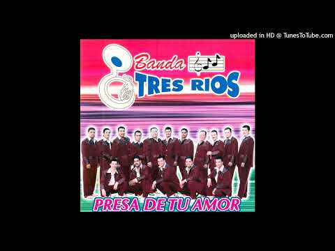 Banda Tres Rios Presa De Tu Amor