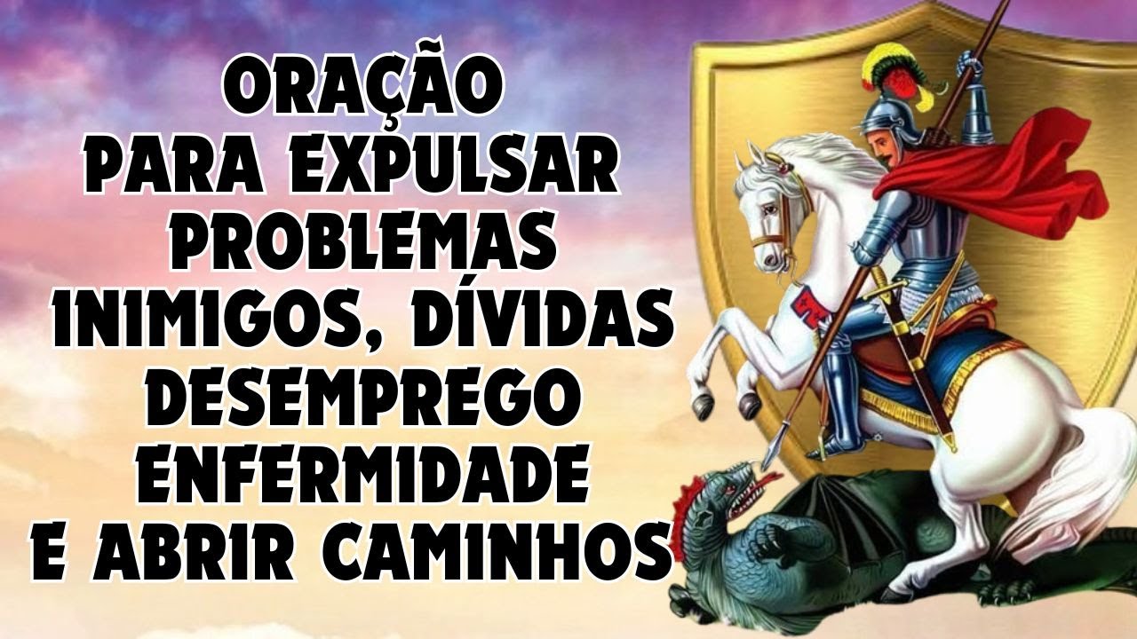 Oração de SÃO JORGE, para EXPULSAR inimigos, dívidas, desemprego, doenças e abrir caminhos.
