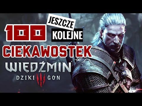 JESZCZE 100 CIEKAWOSTEK - WIEDŹMIN 3 DZIKI GON