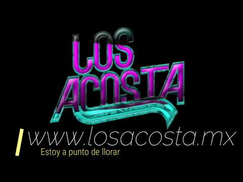Estoy A Punto De Llorar - Los Acosta