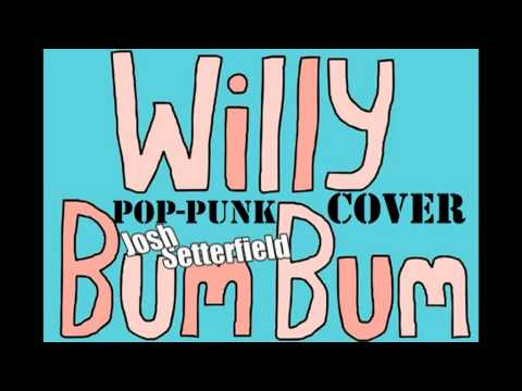 Willy Bum Bum (POPPUNK COVER haha) - Josh Setterfield