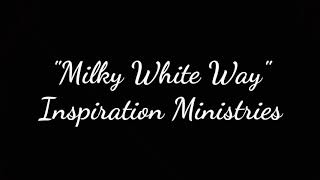 (Rekindled) Milky White Way - Inspiration Ministries