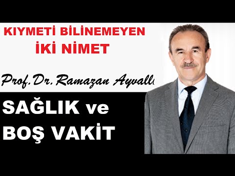 Kıymeti bilinemeyen 2 nimet "Sağlık ve Boş vakit" | Prof.Dr. Ramazan Ayvallı