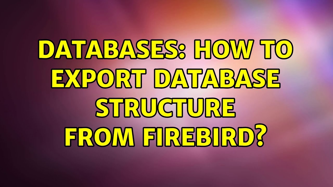 Databases: How to export database structure from Firebird?