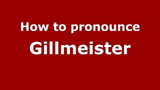 How to pronounce Gillmeister