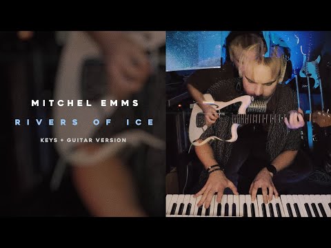 Mitchel Emms | "Rivers Of Ice" - (Keys + Guitar Version | Performance)