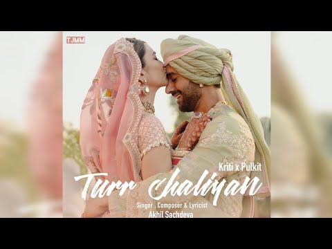 Turr Chaliyan (Kriti X Pulkit) | Akhil Sachdeva | Vaibhav Pani | @tjmmofficial