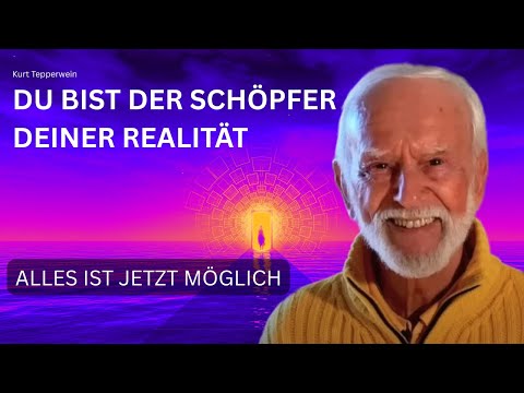 Die neue Zeit ist JETZT: Werde bewusster Schöpfer deiner Realität - Kurt Tepperwein
