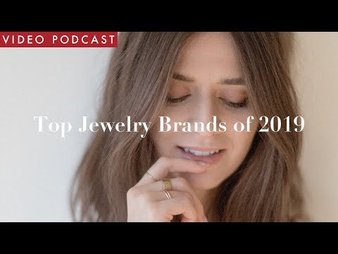 Top 5 Jewelry Brands I'm Eyeing In 2019 | Video Podcast