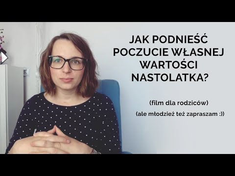 JAK PODNIEŚĆ POCZUCIE WŁASNEJ WARTOŚCI U NASTOLATKA?