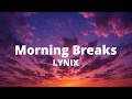 LYNIX - Morning Breaks (Lyrics)