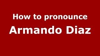 How to pronounce Armando Diaz