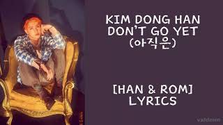 KIM DONG HAN (김동한) - Don't Go Yet (아직은) [HAN,ROM] Lyrics