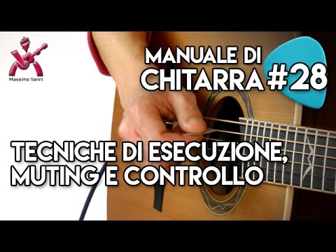 Lezione 28 - tecniche di esecuzione, Muting e controllo - Nuovo Manuale di Chitarra Varini