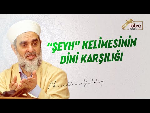 "Şeyh" Kelimesinin Dini Karşılığı - Nureddin Yıldız- fetvameclisi.com