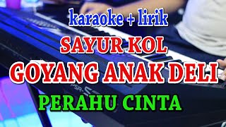 Download lagu SAYUR KOL - GOYANG ANAK DELI - PERAHU CINTA [KARAOKE] PATAM - PATAM mp3
