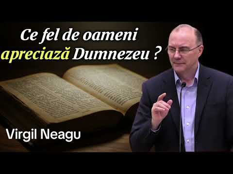 Ce fel de oameni apreciază Dumnezeu ? -Virgil Neagu 2025
