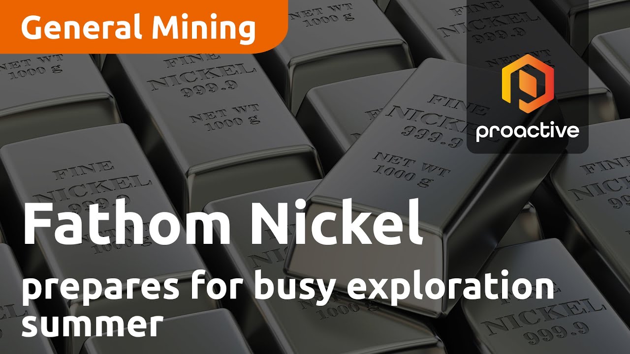 Fathom Nickel prepares for busy exploration summer after closing oversized financing