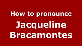 How to pronounce Jacqueline Bracamontes