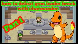 how to defeat gym leader brock with charmander |🔥🔥🔥Part 1