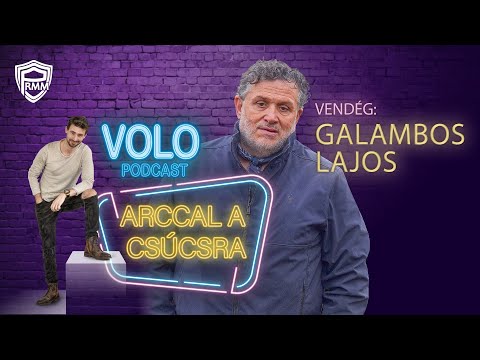 ARCCAL A CSÚCSRA - VOLO Podcast, Vendég: Galambos Lajcsi