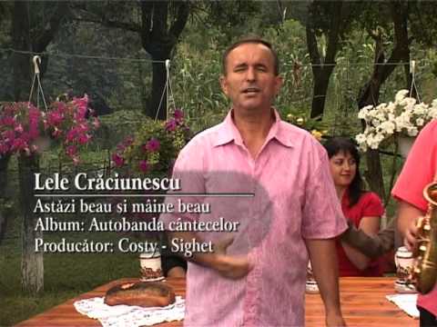 Lele Craciunescu   Astazi beau si maine beau
