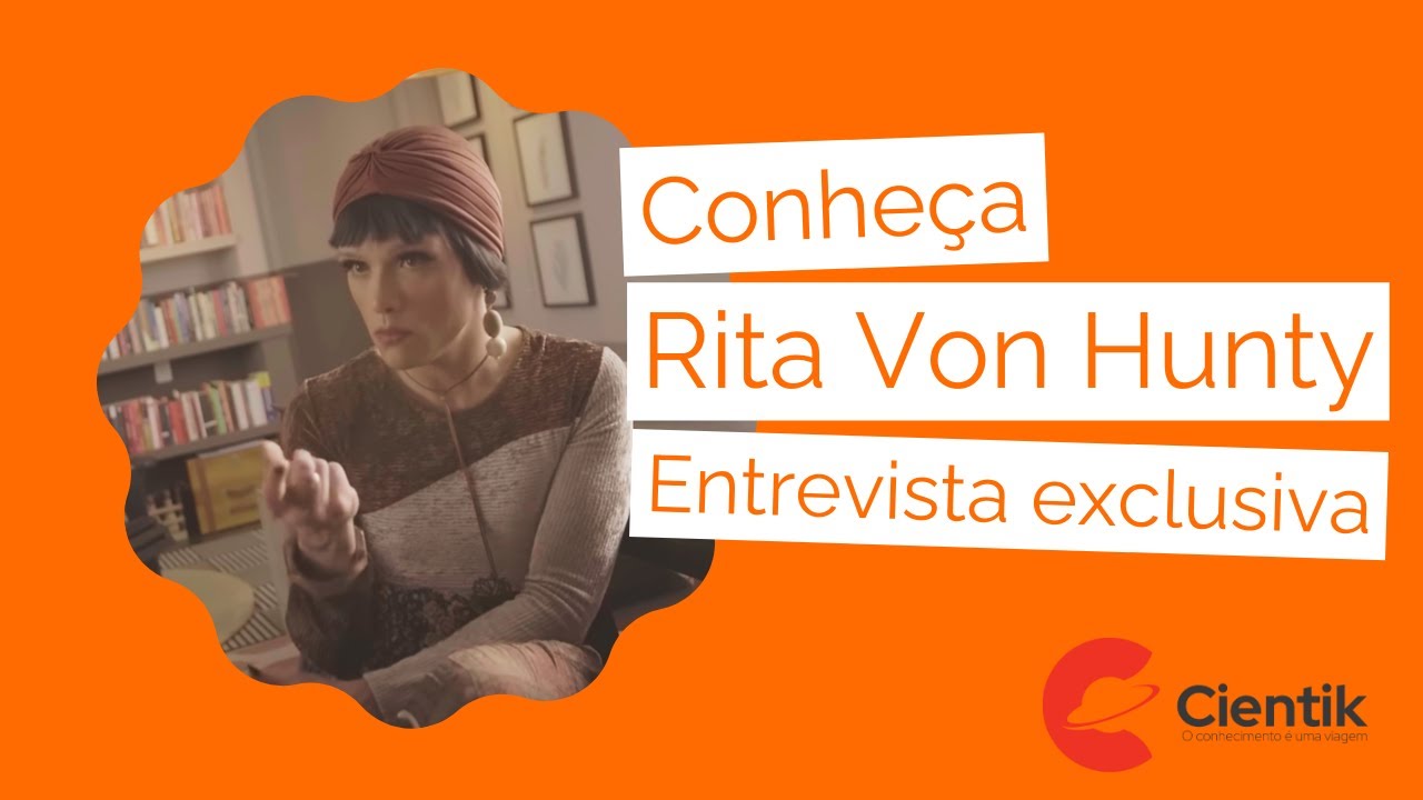 RITA VON HUNTY CONTA SUA HISTÓRIA - CIENTIK