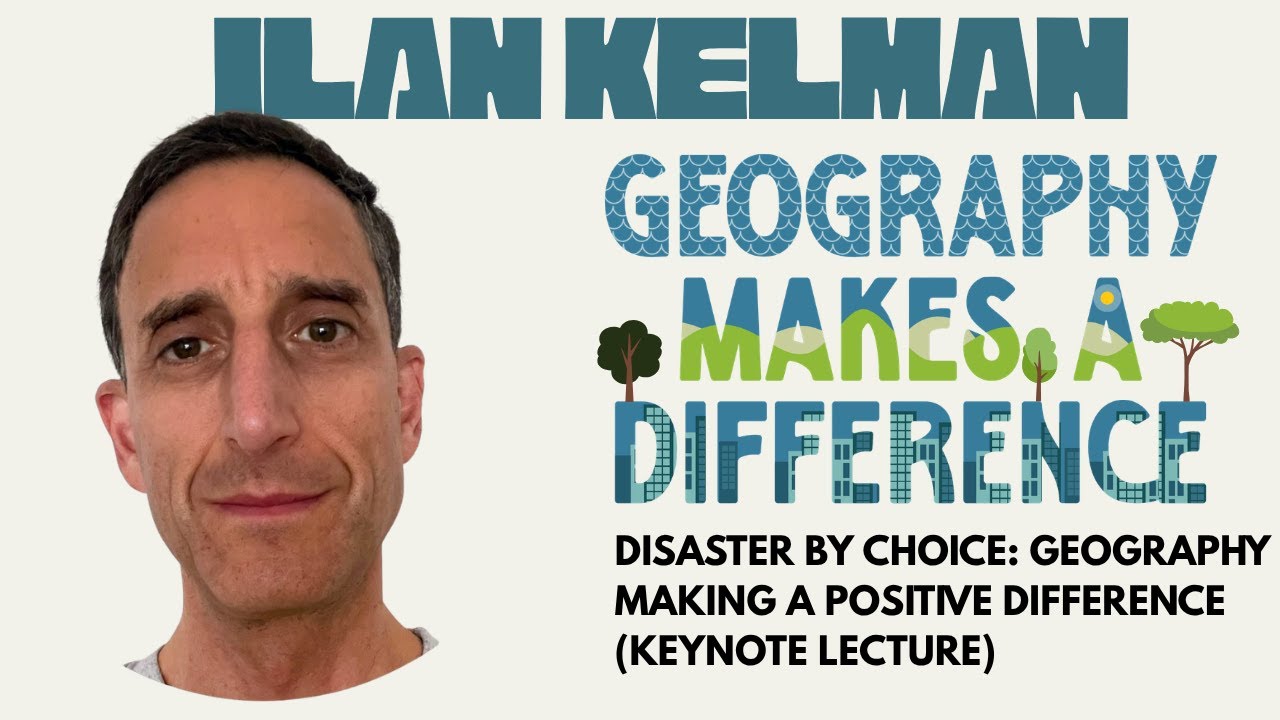 Professor Ilan Kelman ~ Disaster by Choice: geography making a positive difference (Keynote Lecture)