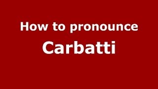 How to pronounce Carbatti