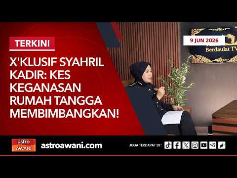 🔴[LANGSUNG] X'klusif Syahril Kadir: Kes keganasan rumah tangga membimbangkan! | 9 Jun 2026
