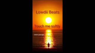 Lowdii Beats Touch Me Softly Full Version