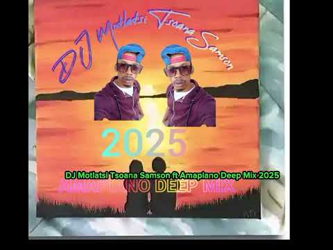 2025 DJ Motlatsi Tsoana Samson ft Amapiano Deep Mix