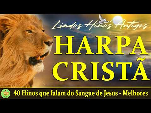 Louvores Da Harpa Cristã - 40 Hinos que falam do Sangue de Jesus || Harpa Cristã As Melhores 2025