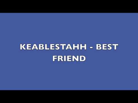 keablestahh - best friend
