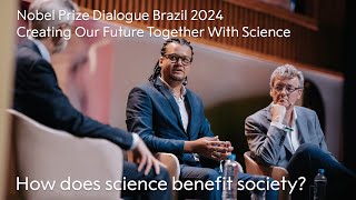 How does science benefit society? | Creating Our Future Together With Science | Nobel Prize Dialogue