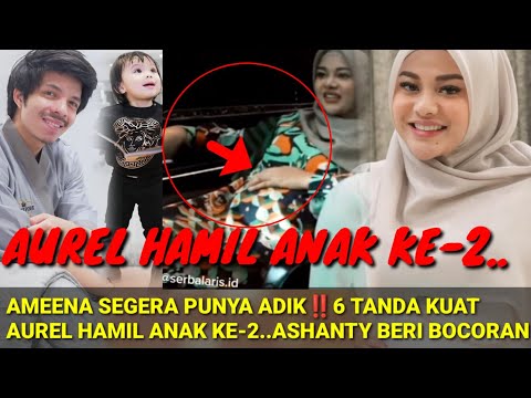 AUREL HAMIL ANAK KE-2..‼️6 TANDA KUAT AMEENA SEGERA PUNYA ADIK; ATTA ASHANTY BERI BOCORAN
